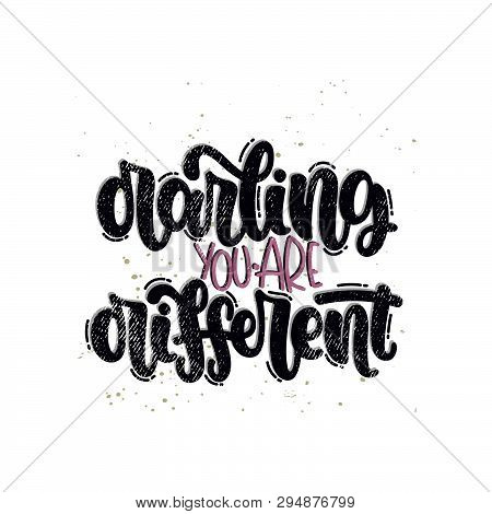 Vector Hand Drawn Illustration. Lettering Phrases Darling You Are Different. Idea For Poster, Postca