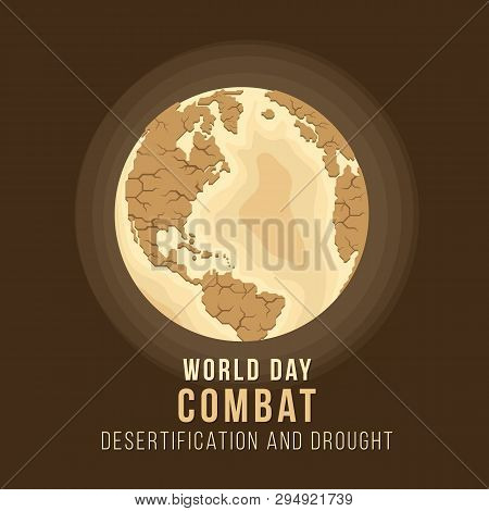 World Day Combat Desertification And Drought With Earth Are Drought Sign Vector Design