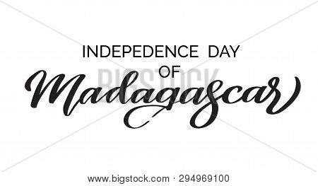 Independence Day Of Madagascar. Hand-written Text, Typography, Calligraphy, Lettering. Handwriting O