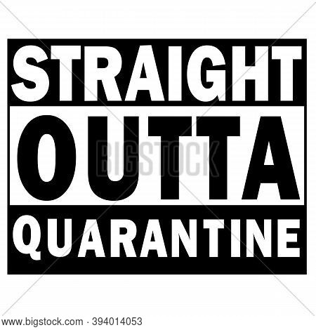 Straight Outta Quarantine. Social Distance Sign. Stop Coronavirus.