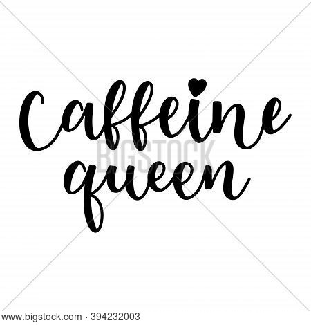 Caffeine Queen Phrase With Heart Shape Hand Drawn Lettering Vector Illustration Isolated On White Ba
