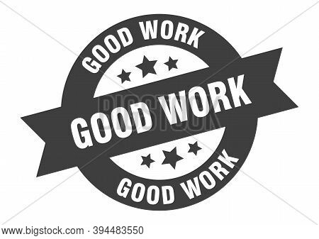 Good Work Sign. Round Ribbon Sticker. Isolated Tag