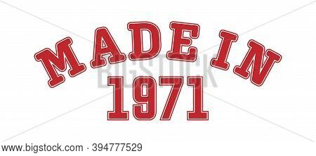 Made In 1971. Lettering Of The Year Of Birth Or A Special Event For Printing On Clothing, Logos, Sti