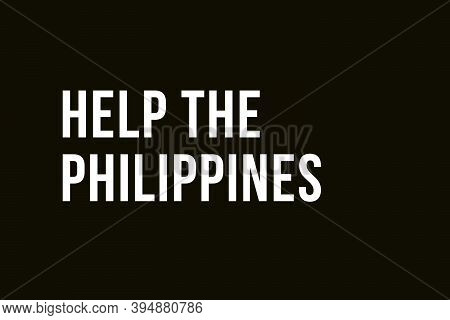 Help Philippines. Pray For Philippines. White Words On Black Background Meaning The Need To Support 
