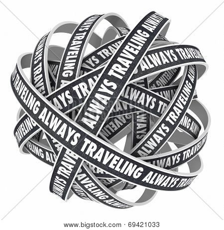 Always Traveling words on 3d roads in a spiral or bundle as business person or salesman constantly away from home