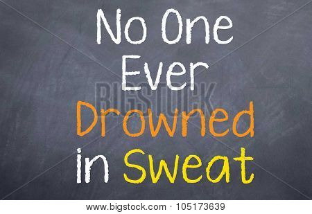 No One Ever Drowned in Sweat