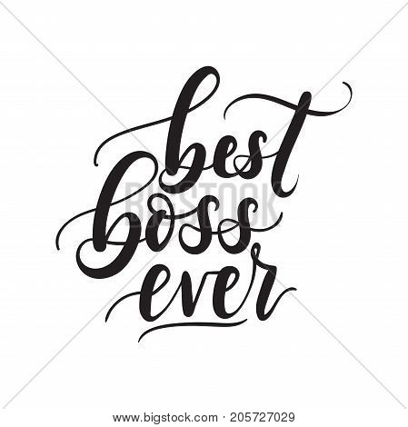 Best boss ever lettering card. Modern calligraphy isolated on white background for Boss's Day. Hand drawn vector lettering. Print for poster, card, mug etc.