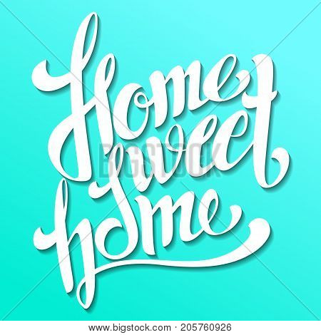 Home sweet home lettering. Handmade calligraphy vector illustration. Hand written 