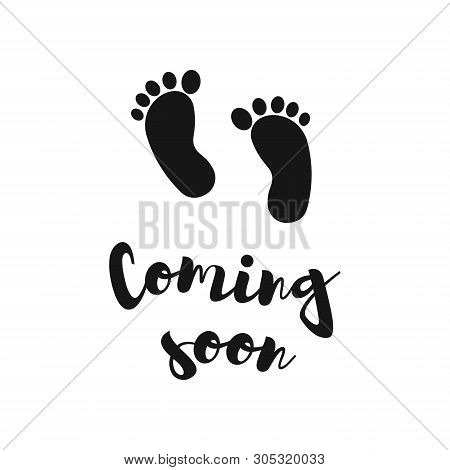 Coming Soon, Vector Illustration With Baby Footprint. Fun Quote Hipster Design Logo Or Label.  Good 