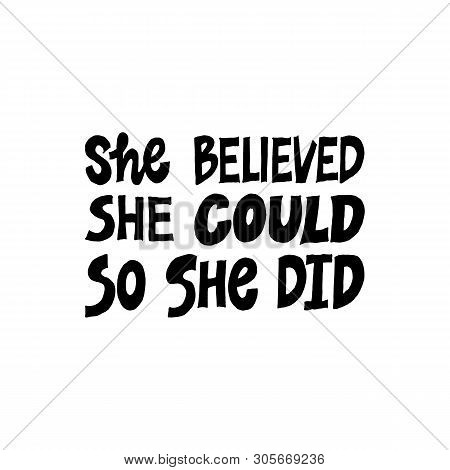 She Believed, She Could So She Did. Inspirational Hand Drawn Lettering Quote. Black And White Isolat