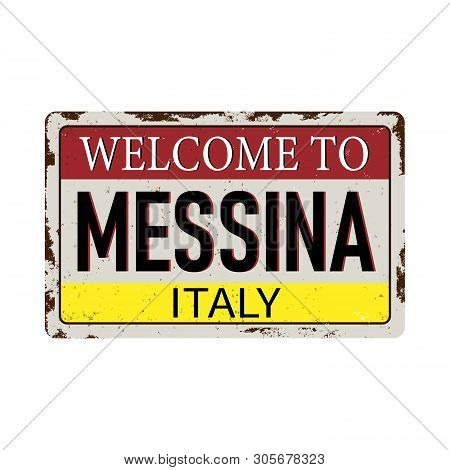 Welcome To Messina Italy - Vector Illustration - Vintage Rusty Metal Sign
