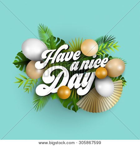 Text Have A Nice Day With White And Golden Balloons And Tropical Leaves On Blue Background, Illustra