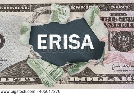 Business And Finance Concept. The Dollar Is Torn In The Center. In The Center It Is Written - Erisa