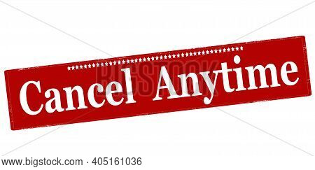 Rubber Stamp With Text Cancel Anytime Inside, Vector Illustration