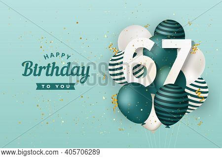 Happy 67th Birthday With Green Balloons Greeting Card Background. 67 Years Anniversary. 67th Celebra