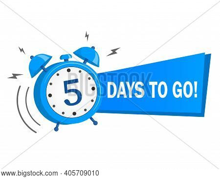 Five Days To Go. Vector Stock Illustration On White Background. Label, Blue Alarm Clock Flat With Ri