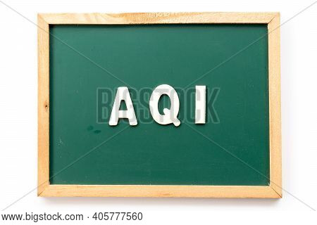 Alphabet Letter In Word Aqi (abbreviation Of Air Quality Index) In Blackboard On White Background