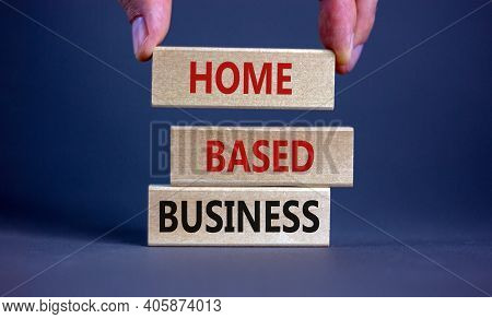 Home-based Business Symbol. Wooden Blocks Form The Words 'home-based Business' On Beautiful Grey Bac