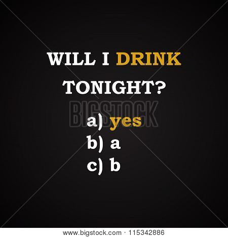 Will I drink tonight? - funny inscription template