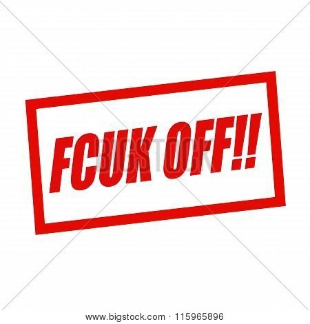 Fcuk Off Red Stamp Text On White