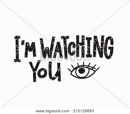 I am watching you quote lettering. Calligraphy inspiration graphic design typography element. Hand written postcard. Cute simple vector sign.