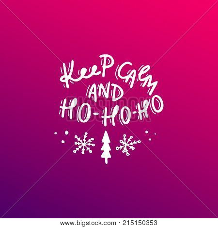 Keep calm and Ho-Ho-Ho. Hand drawn lettering. Stock vector