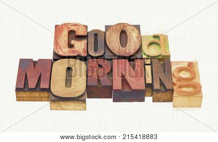 Good morning word abstract - ext in vintage  mixed letterpress wood type printing blocks with digital painting effect applied