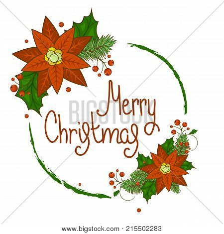 Christmas card with a wreath of berries, Holly, white flowers, poinsettia and snowflakes with a calligraphic inscription in the middle. Invitation or greeting card. Merry Christmas. Stock vector.