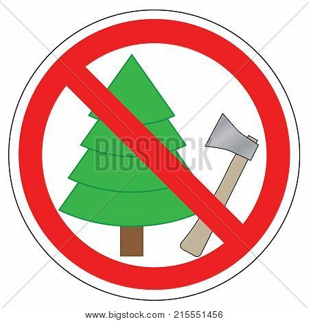 Prohibited sign of trees and using axe. Prohibition of cutting down Christmas tree