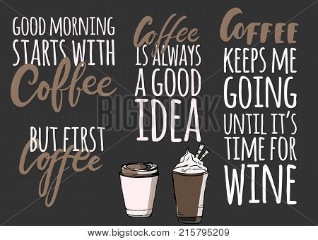 Coffee keeps me going until it's time for wine.Coffee is always a good idea. Lettering and custom typography for your designs: t-shirts, bags, for posters, invitations, cards Vector illustration