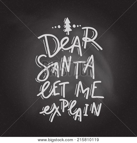 Dear Santa, let me explain. Hand drawn lettering on the blackboard background. Stock vector