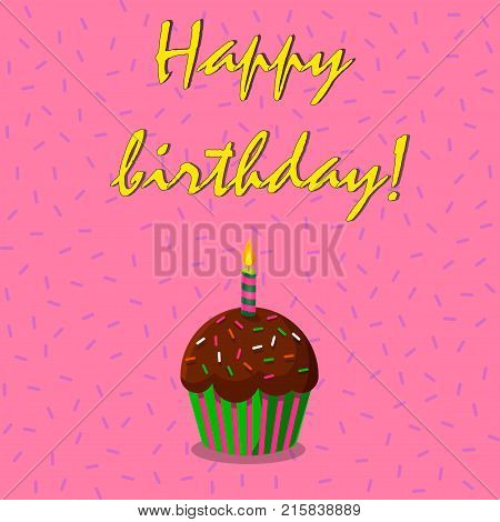 Happy birthday card with chocolate cupcake and burning candle on pink confetti background and greeting title. Vector illustration.