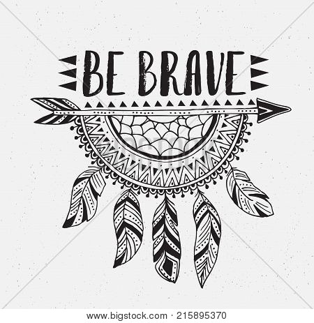 Boho template with inspirational quote lettering - be brave. Vector ethnic print design with dreamcatcher.