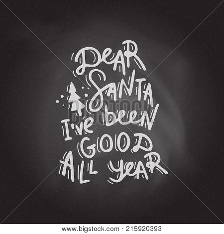 Dear Santa, i've been good all year. Hand drawn lettering on the blackboard background. Stock vector