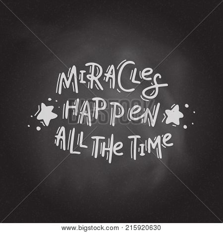 Miracles happen all the time. Hand drawn lettering on the blackboard background. Stock vector