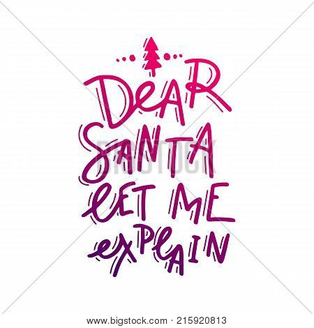 Dear Santa, let me explain. Hand drawn lettering. Stock vector