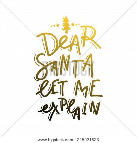 Dear Santa, let me explain. Hand drawn lettering. Stock vector