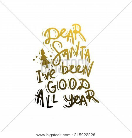 Dear Santa, i've been good all year. Hand drawn lettering. Stock vector
