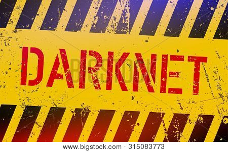 Darknet On Warning Sign. Grungy Style. Cyber Crime Concept. Dark Side Of Internet.