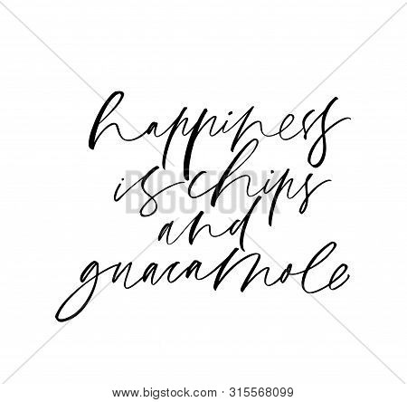 Happiness Is Chips And Guacamole Ink Pen Vector Lettering. Optimist Phrase, Hipster Saying Handwritt