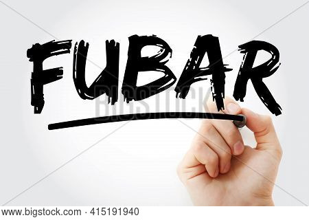 Fubar - Fucked Up Beyond Any Repair Acronym With Marker, Concept Background