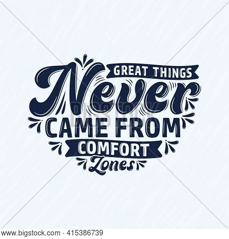 Great Things Never Came From Comfort Zones, Motivational Quote Typography Design.