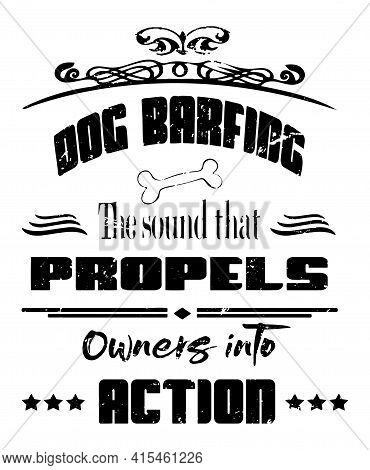 Dog Barfing Funny Quote Graphic Says The Sound That Propels Owners Into Action In A Grunge Black Tex