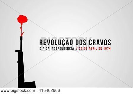 25 Of April The Portugal Freedom Day Illustration With With Clove And Gun. Revolution Of The Carnati
