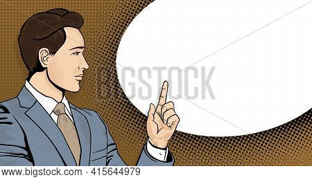 Pop Art Businessman Is Pointing His Finger. Man In A Business Suit With A Speech Bubble. Retro Halft
