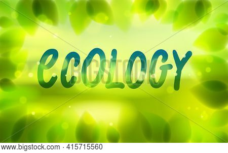 Ecology Word Drawn On A Window Glass, Fresh Green Leaves Blurred Background, Vector Realistic Illust