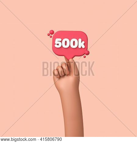 Hand Holding A 500k Social Media Followers Banner Label. 3d Rendering