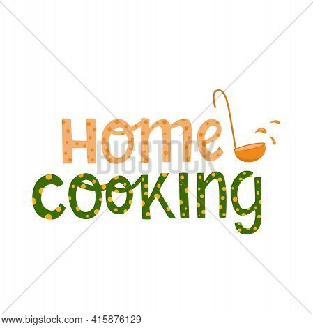 Home Cooking Hand Written Sign With Soup Ladle, Kitchen Spoon. Vector Stock Illustration Isolated On