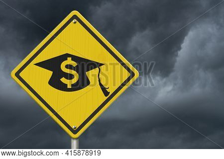 Student Loan Warning Message With Grad Hat And Dollar Sign Symbol On A On Yellow Caution Road Sign 3