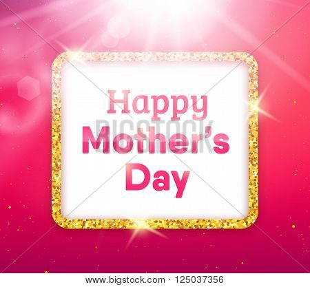 Happy Mothers Day typographic background. Golden quote frame with greetings for Mothers Day. Greeting card for mammy with pink background and gold glitters. Vector illustration